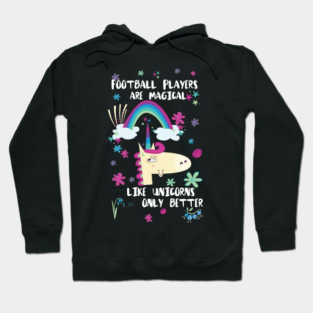 Football Players Are Magical Like Unicorns Only Better Hoodie by divawaddle